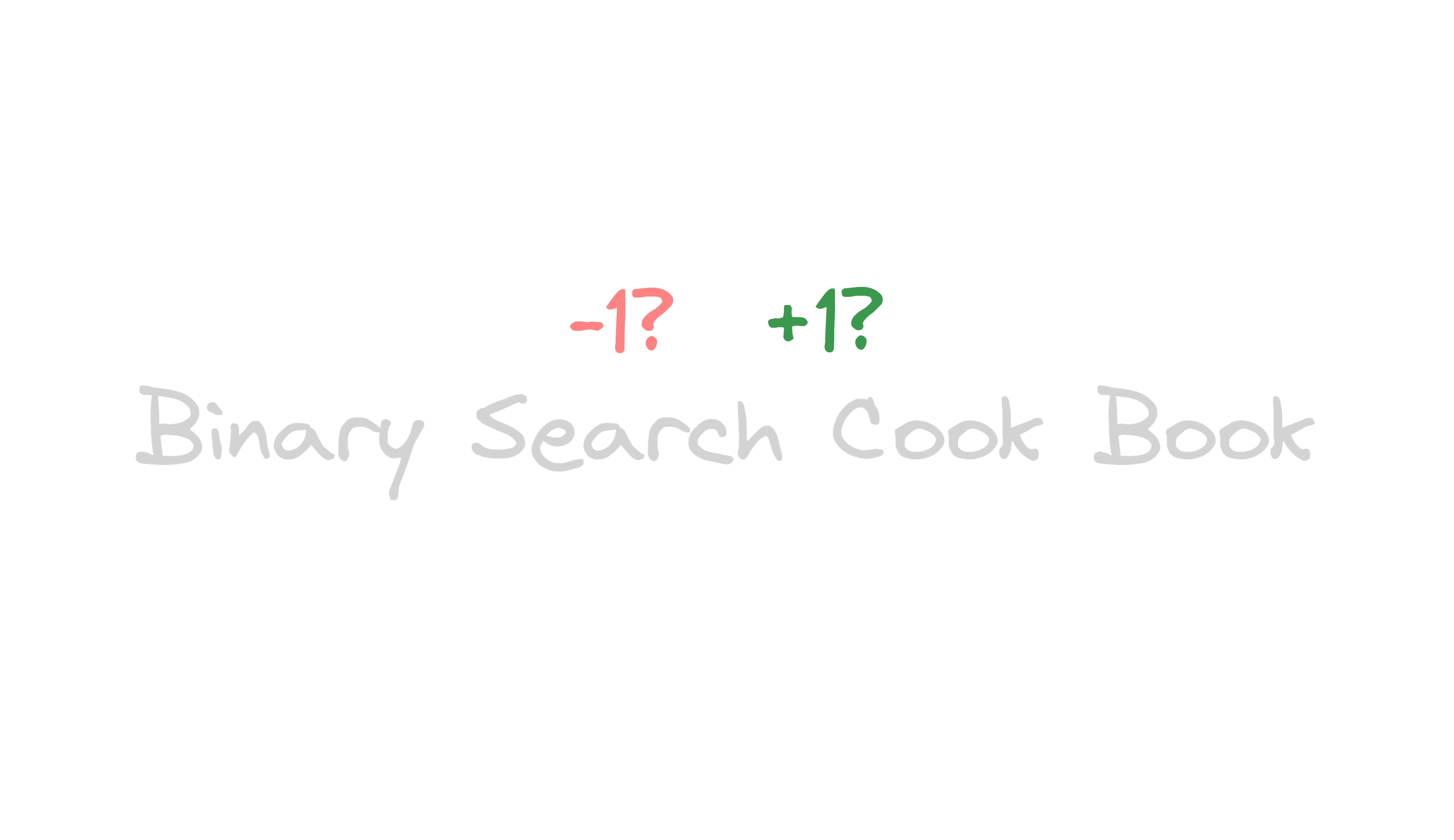My Binary Search Notes - Only Explanation You Would Ever Need