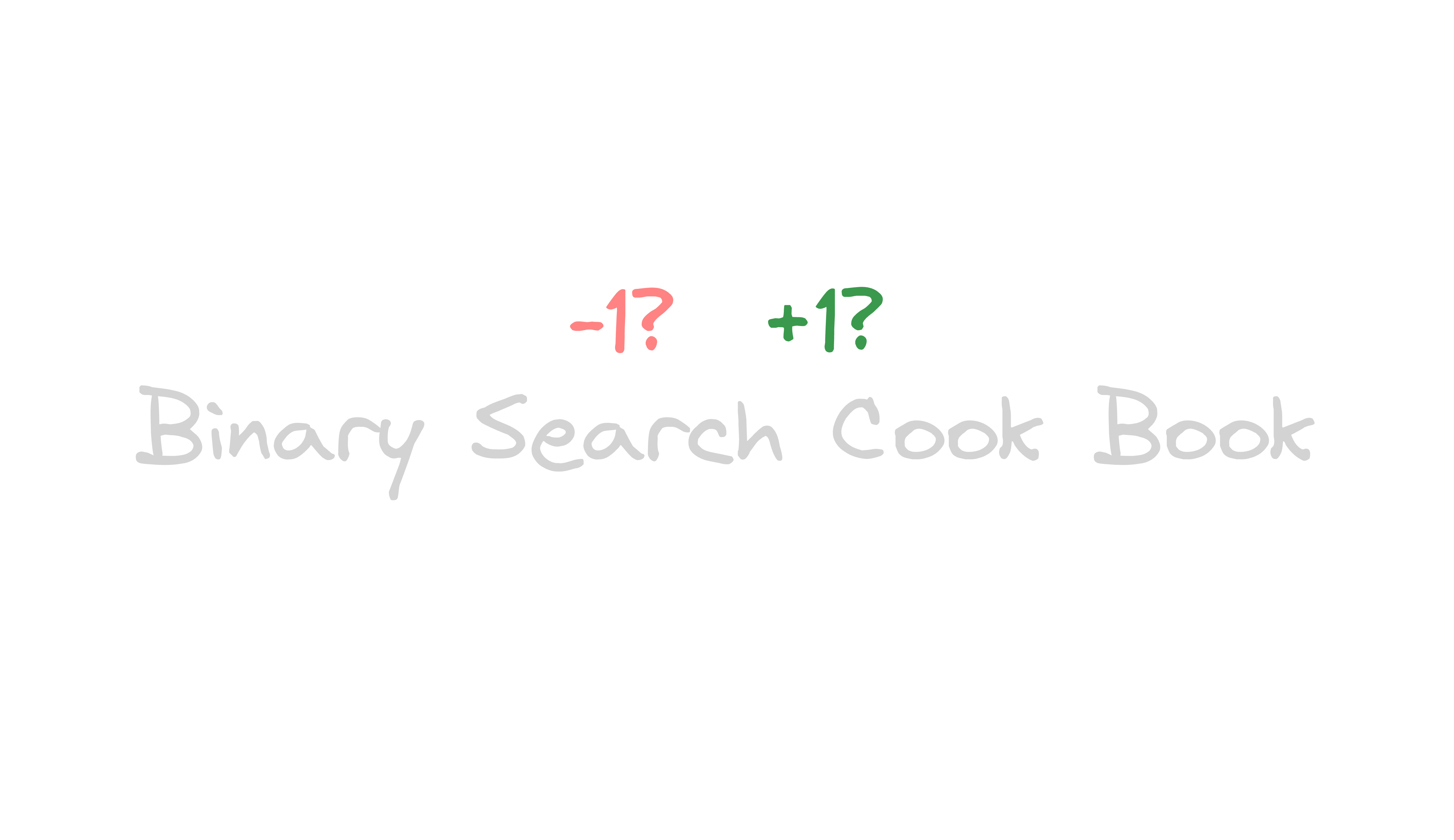 My Binary Search Notes - Only Explanation You Would Ever Need